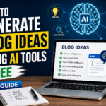 How to Generate Blog Ideas Using AI Tools Free